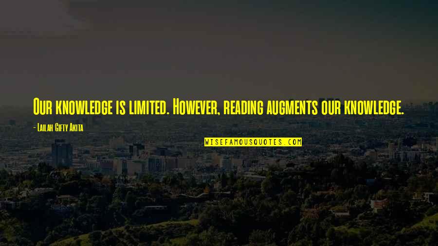 Learner Motivation Quotes By Lailah Gifty Akita: Our knowledge is limited. However, reading augments our