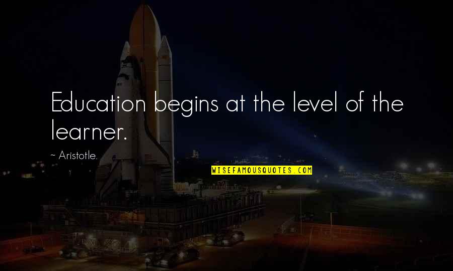 Learner Quotes By Aristotle.: Education begins at the level of the learner.