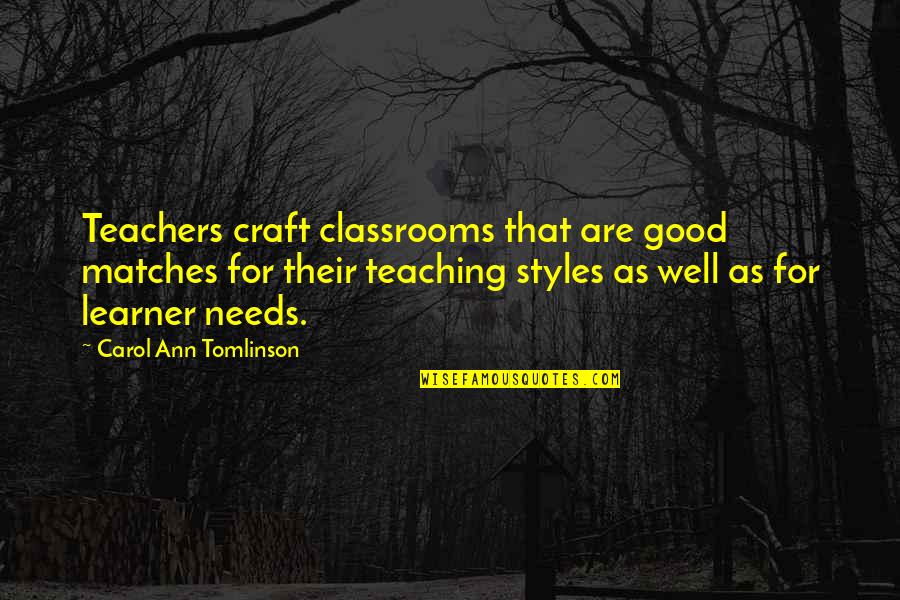 Learner Quotes By Carol Ann Tomlinson: Teachers craft classrooms that are good matches for