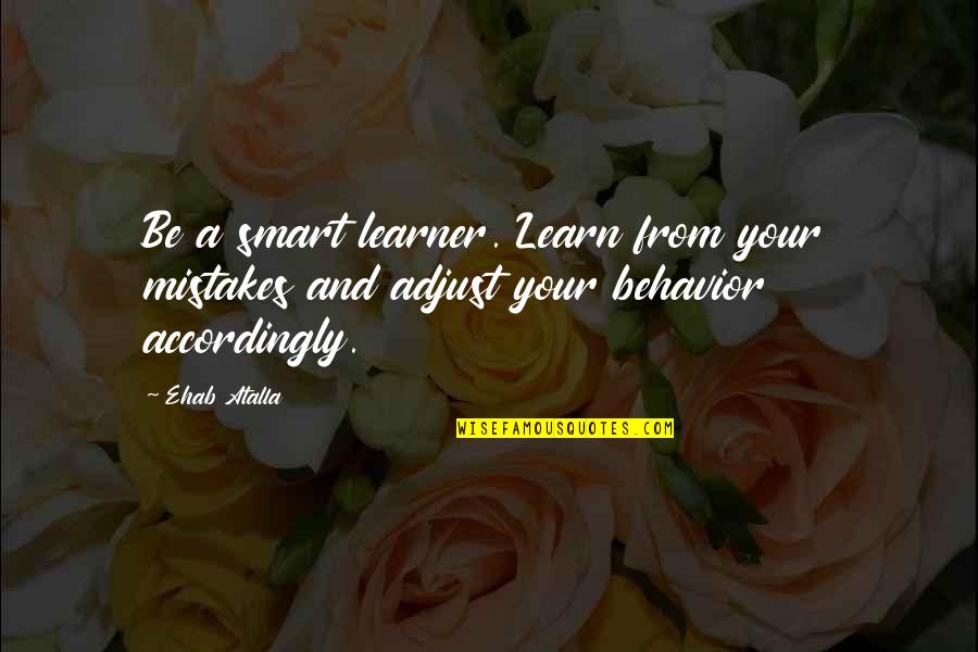 Learner Quotes By Ehab Atalla: Be a smart learner. Learn from your mistakes