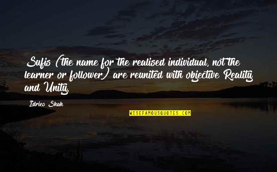 Learner Quotes By Idries Shah: Sufis (the name for the realised individual, not