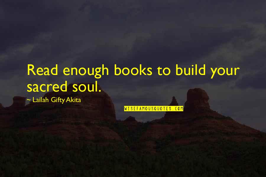 Learner Quotes By Lailah Gifty Akita: Read enough books to build your sacred soul.