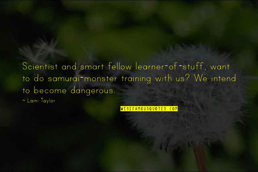 Learner Quotes By Laini Taylor: Scientist and smart fellow learner-of-stuff, want to do