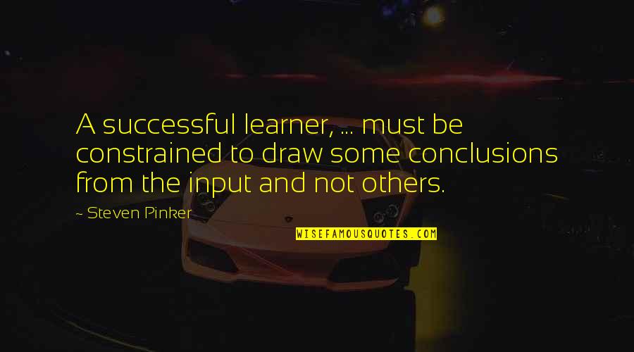 Learner Quotes By Steven Pinker: A successful learner, ... must be constrained to