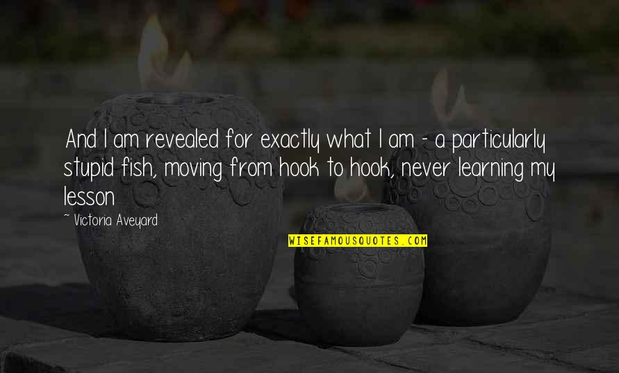 Learning A Lesson And Moving On Quotes By Victoria Aveyard: And I am revealed for exactly what I