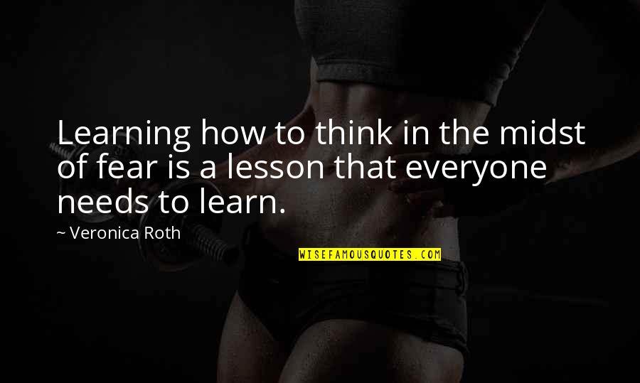 Learning A Lesson Quotes By Veronica Roth: Learning how to think in the midst of