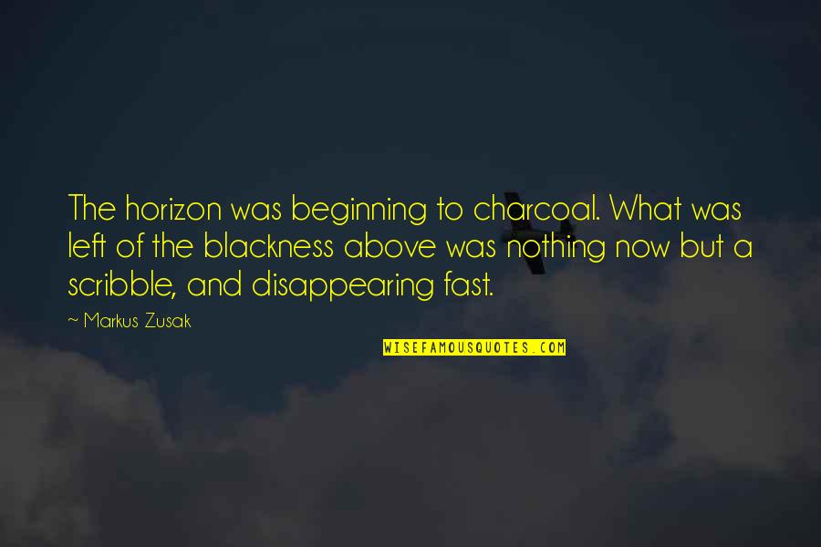 Learning About The Past Quotes By Markus Zusak: The horizon was beginning to charcoal. What was