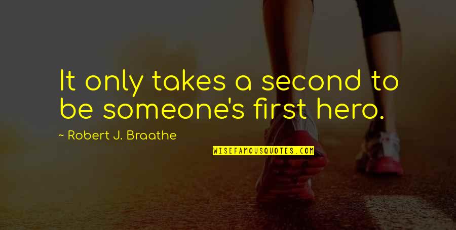 Learning About The Past Quotes By Robert J. Braathe: It only takes a second to be someone's