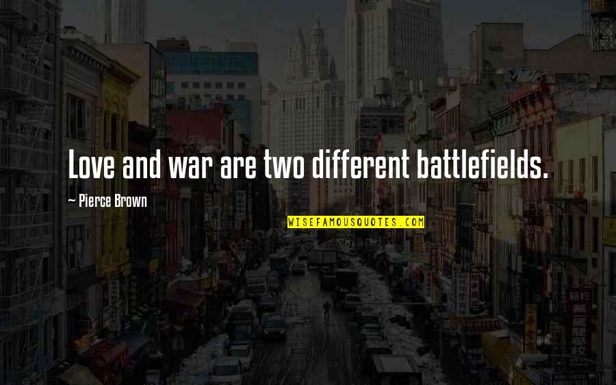 Learning About Yourself Quotes By Pierce Brown: Love and war are two different battlefields.