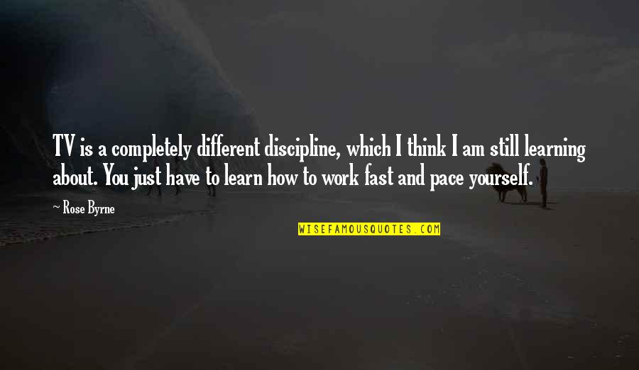 Learning About Yourself Quotes By Rose Byrne: TV is a completely different discipline, which I