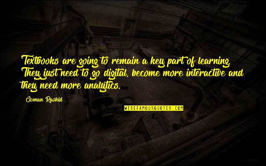 Learning Analytics Quotes By Osman Rashid: Textbooks are going to remain a key part