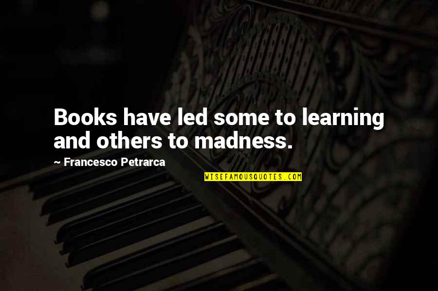 Learning And Books Quotes By Francesco Petrarca: Books have led some to learning and others