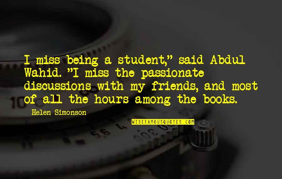 Learning And Books Quotes By Helen Simonson: I miss being a student," said Abdul Wahid.