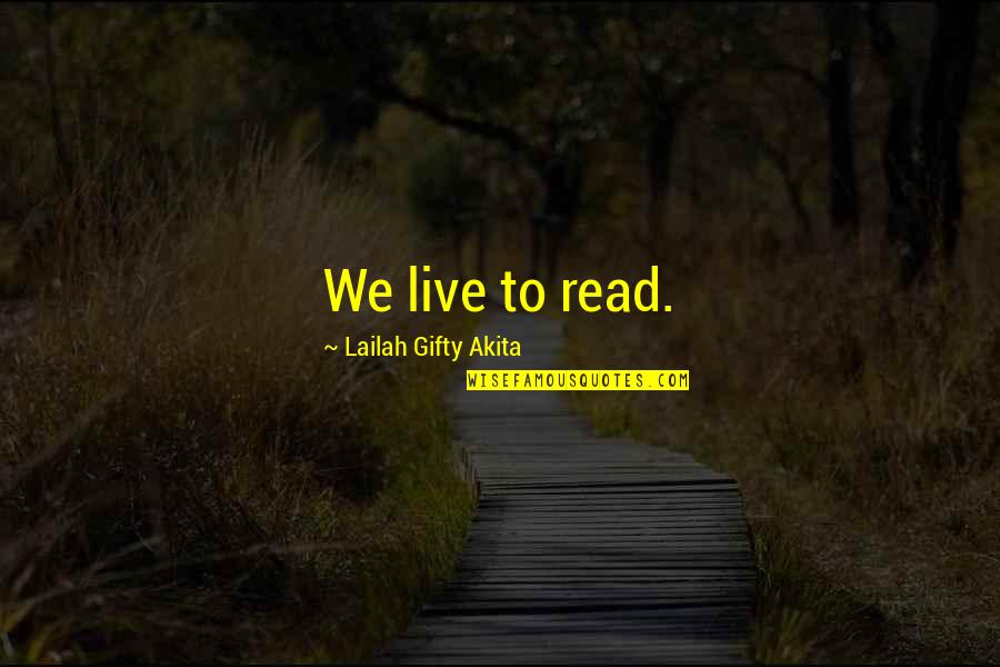 Learning And Books Quotes By Lailah Gifty Akita: We live to read.