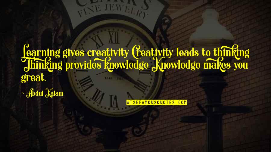 Learning And Creativity Quotes By Abdul Kalam: Learning gives creativity Creativity leads to thinking Thinking