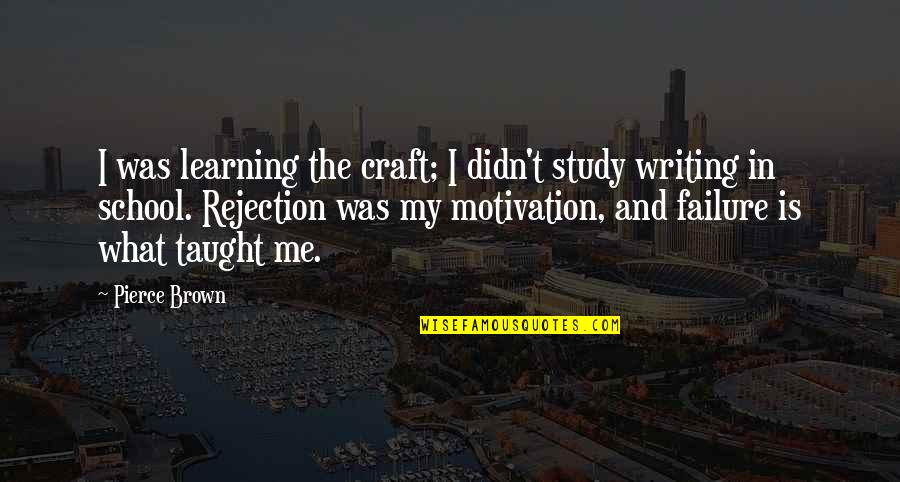 Learning And Failure Quotes By Pierce Brown: I was learning the craft; I didn't study