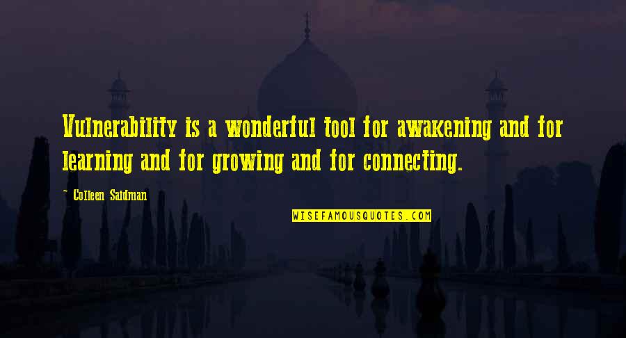 Learning And Growing Quotes By Colleen Saidman: Vulnerability is a wonderful tool for awakening and