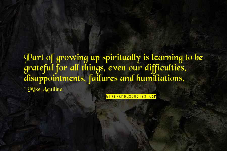 Learning And Growing Quotes By Mike Aquilina: Part of growing up spiritually is learning to