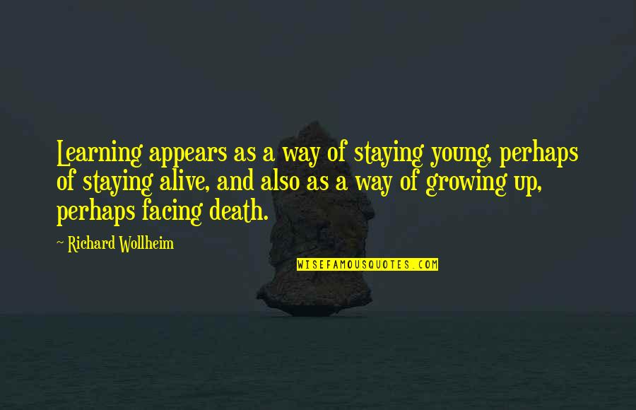 Learning And Growing Quotes By Richard Wollheim: Learning appears as a way of staying young,