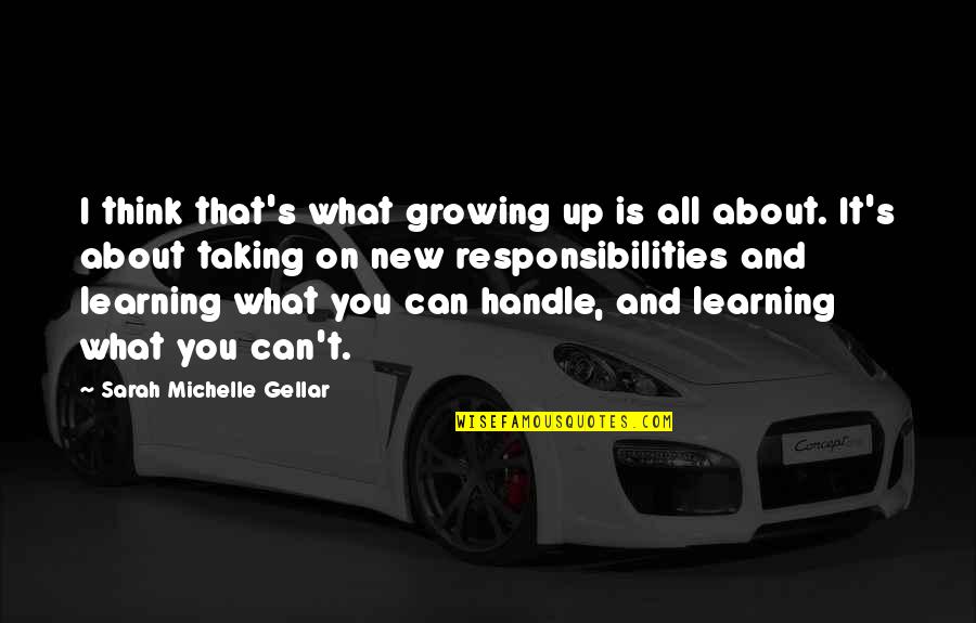 Learning And Growing Quotes By Sarah Michelle Gellar: I think that's what growing up is all