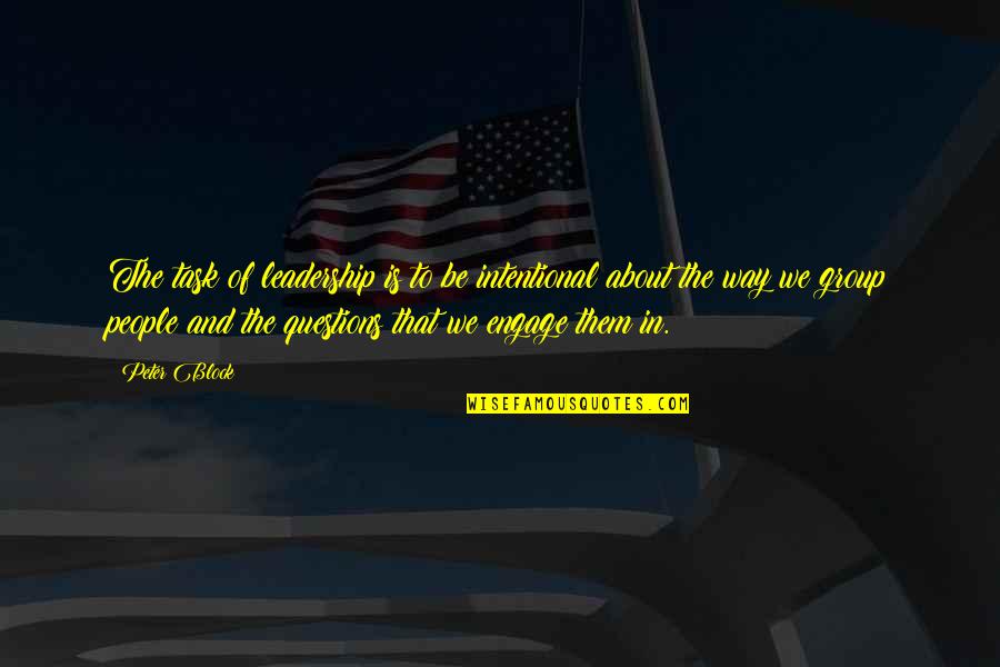 Learning And Leadership Quotes By Peter Block: The task of leadership is to be intentional Learning And Leadership Quotes By Peter Block: The task of leadership is to be intentional