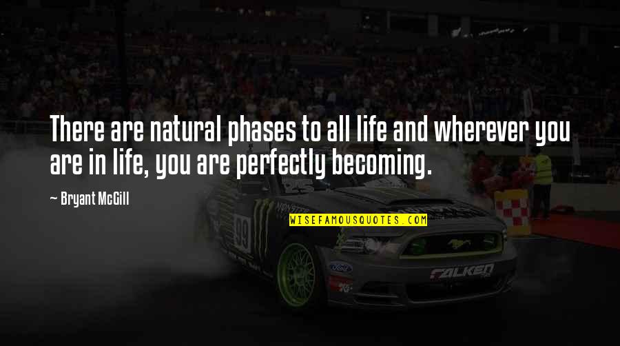 Learning And Life Quotes By Bryant McGill: There are natural phases to all life and