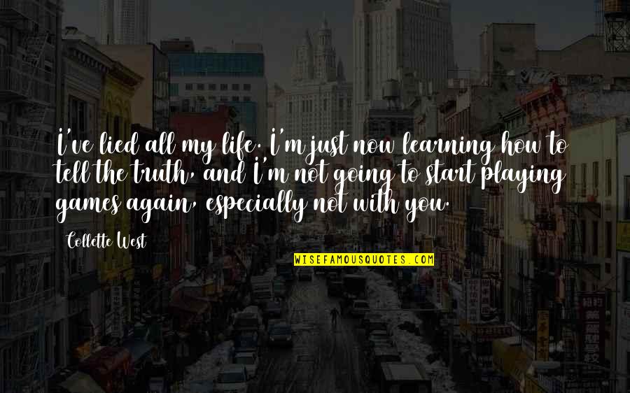 Learning And Life Quotes By Collette West: I've lied all my life. I'm just now