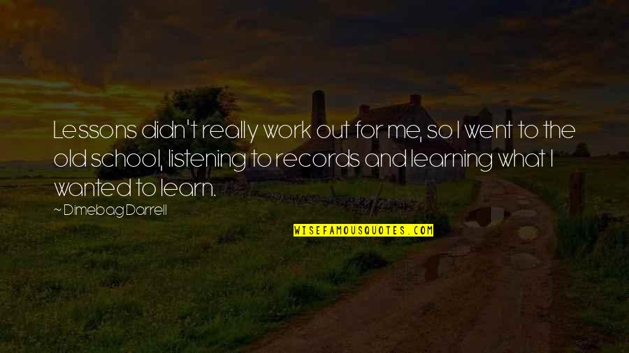Learning And Listening Quotes By Dimebag Darrell: Lessons didn't really work out for me, so