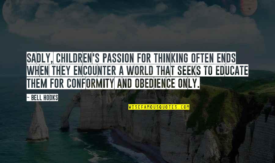 Learning And Passion Quotes By Bell Hooks: Sadly, children's passion for thinking often ends when