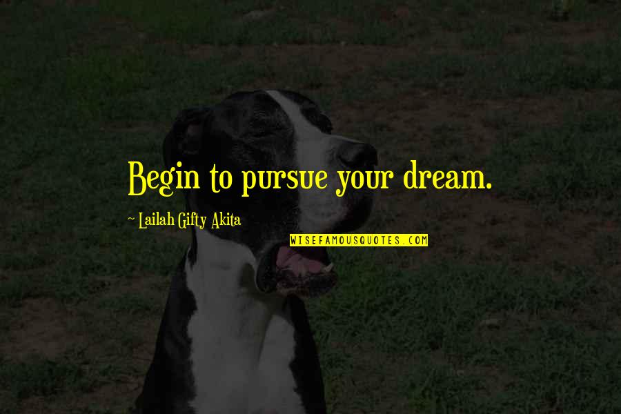 Learning And Passion Quotes By Lailah Gifty Akita: Begin to pursue your dream. Learning And Passion Quotes By Lailah Gifty Akita: Begin to pursue your dream.