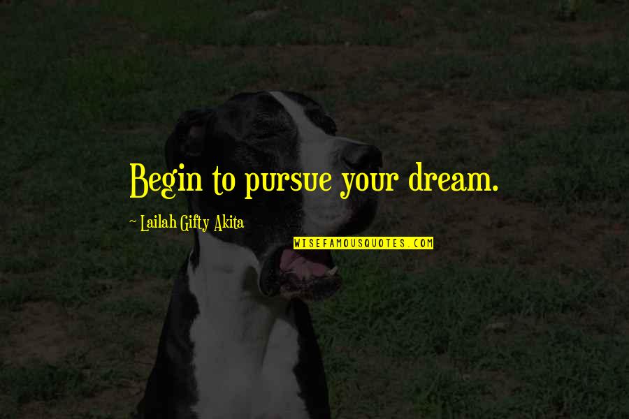 Learning And Passion Quotes By Lailah Gifty Akita: Begin to pursue your dream.