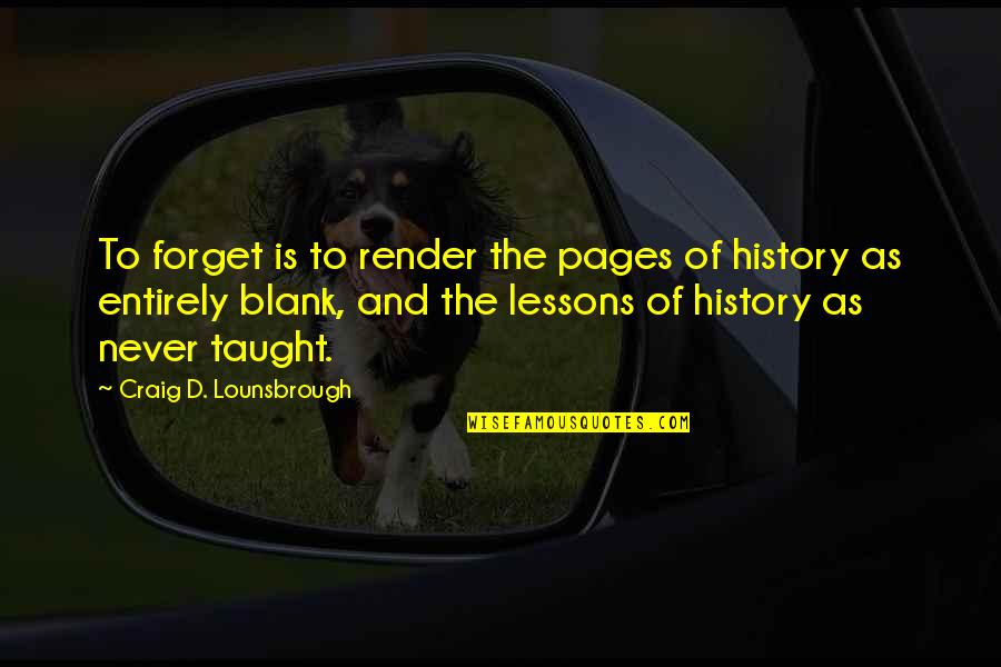 Learning And Personal Growth Quotes By Craig D. Lounsbrough: To forget is to render the pages of