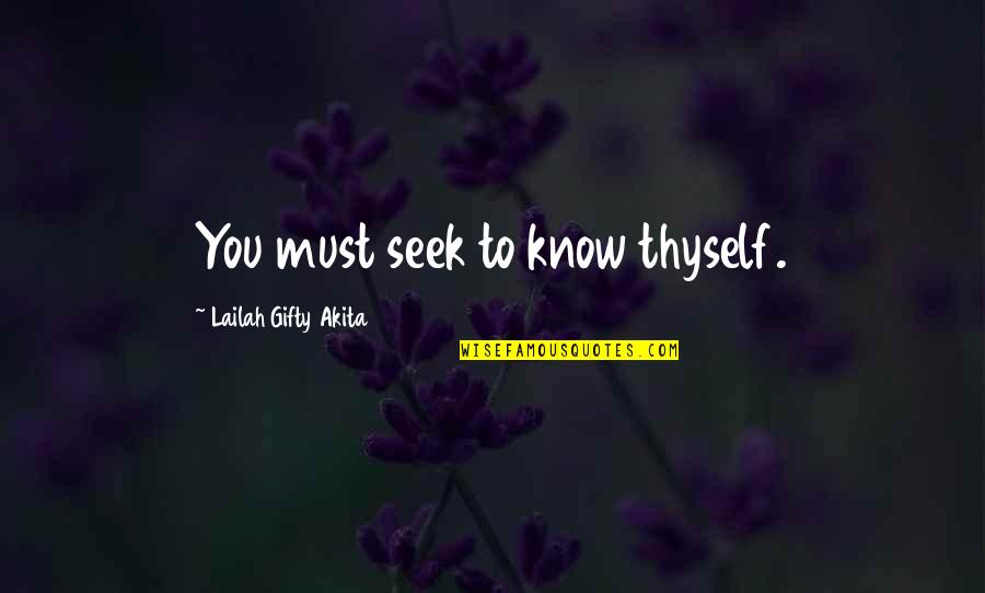 Learning And Personal Growth Quotes By Lailah Gifty Akita: You must seek to know thyself.