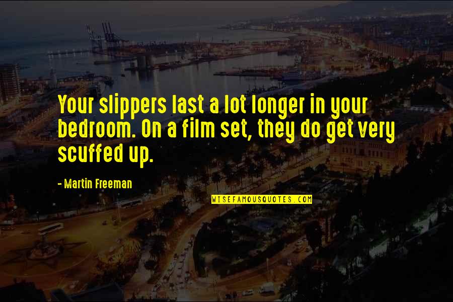 Learning And Personal Growth Quotes By Martin Freeman: Your slippers last a lot longer in your