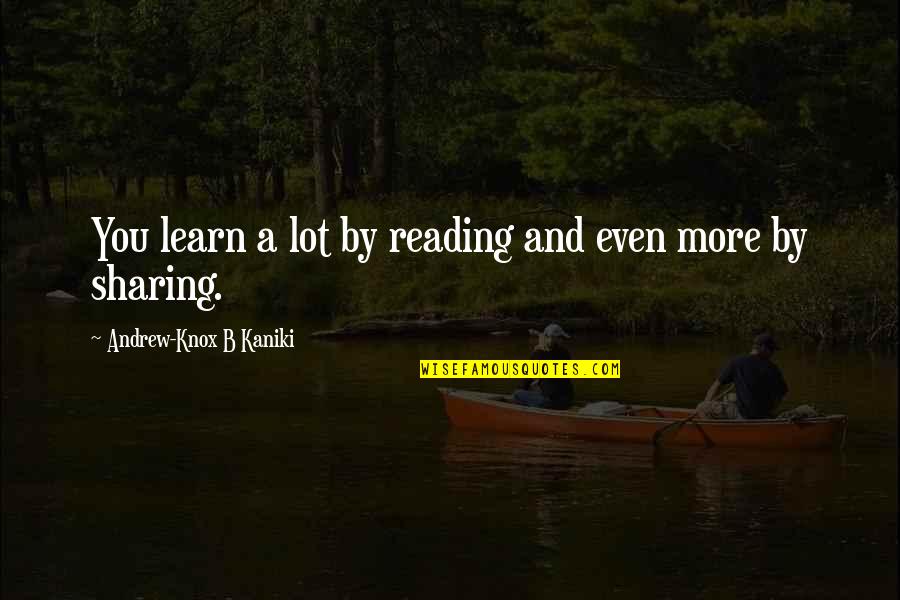 Learning And Reading Quotes By Andrew-Knox B Kaniki: You learn a lot by reading and even