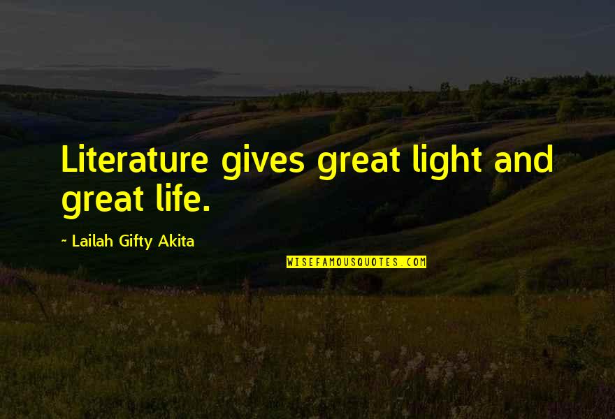 Learning And Reading Quotes By Lailah Gifty Akita: Literature gives great light and great life.