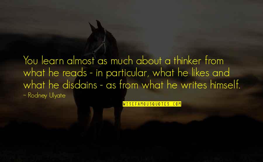 Learning And Reading Quotes By Rodney Ulyate: You learn almost as much about a thinker