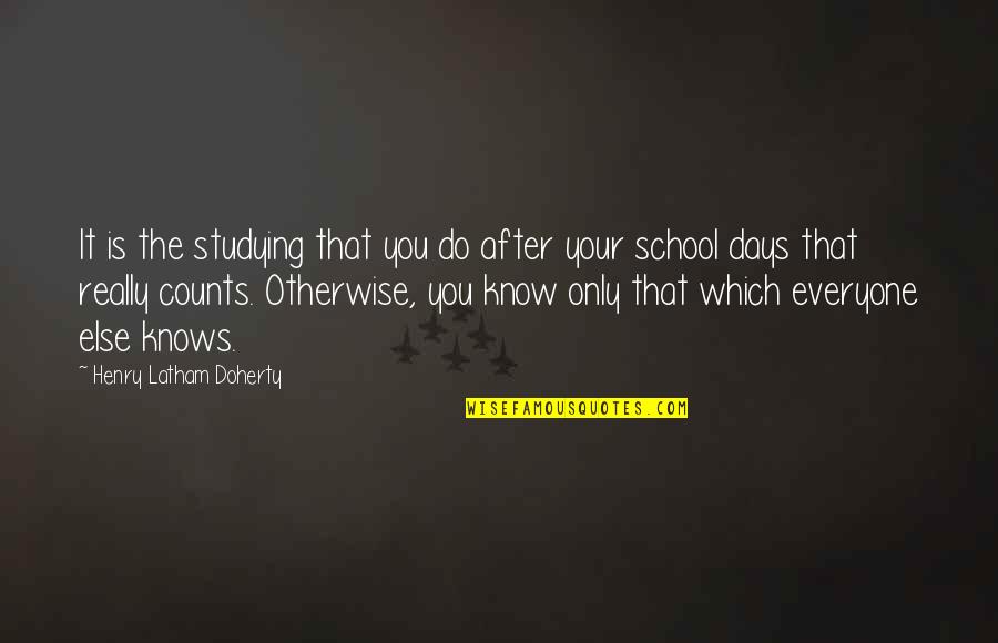 Learning And Studying Quotes By Henry Latham Doherty: It is the studying that you do after