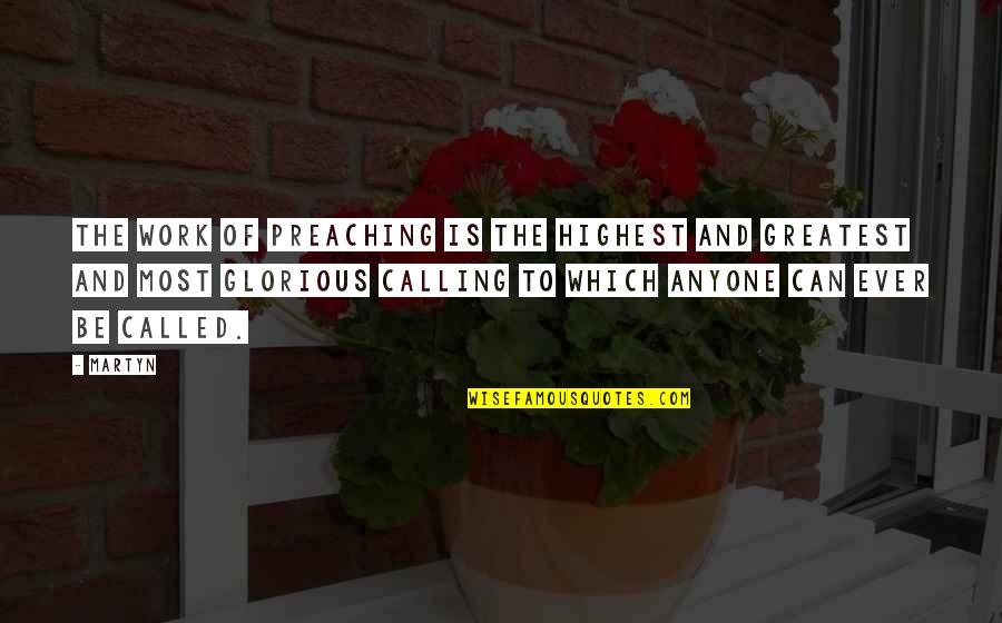 Learning And Swimming Quotes By Martyn: The work of preaching is the highest and Learning And Swimming Quotes By Martyn: The work of preaching is the highest and