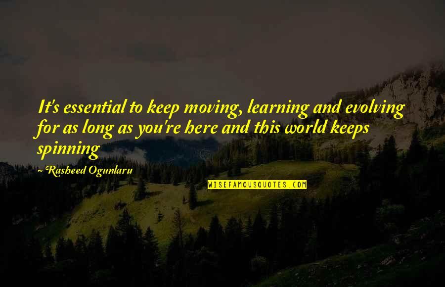 Learning And Teaching Quotes By Rasheed Ogunlaru: It's essential to keep moving, learning and evolving