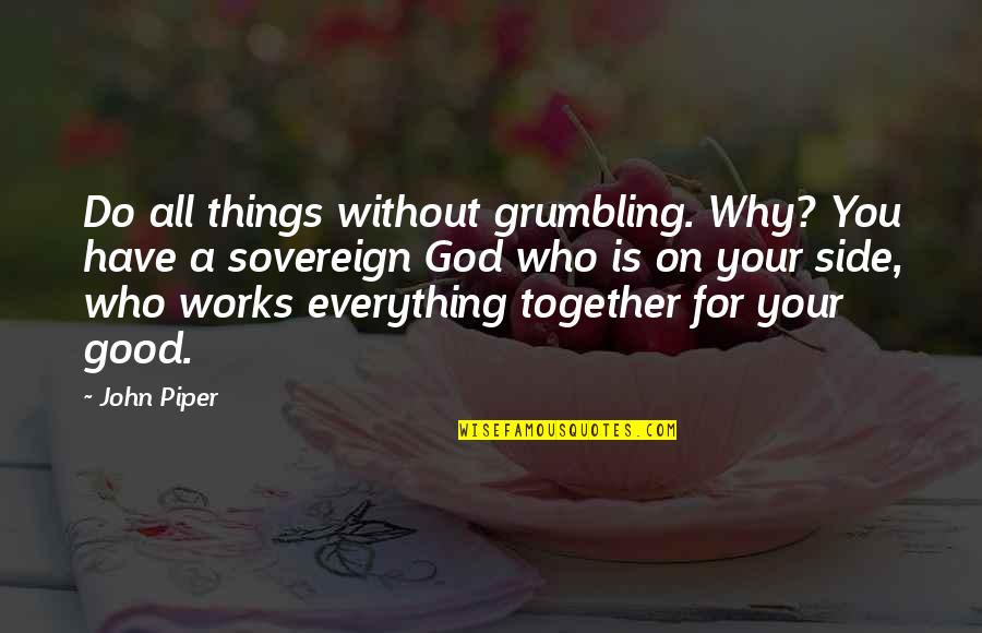 Learning And Teamwork Quotes By John Piper: Do all things without grumbling. Why? You have