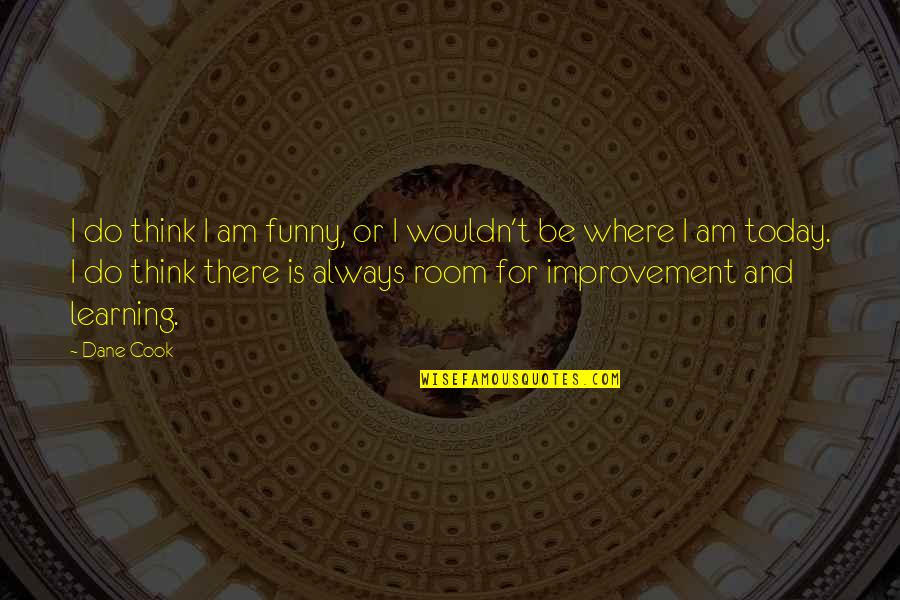 Learning And Thinking Quotes By Dane Cook: I do think I am funny, or I