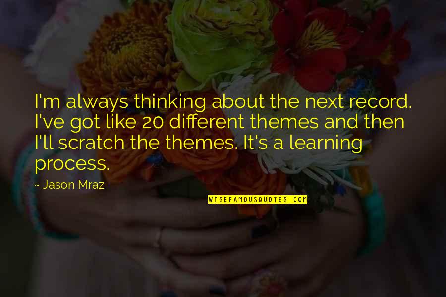Learning And Thinking Quotes By Jason Mraz: I'm always thinking about the next record. I've