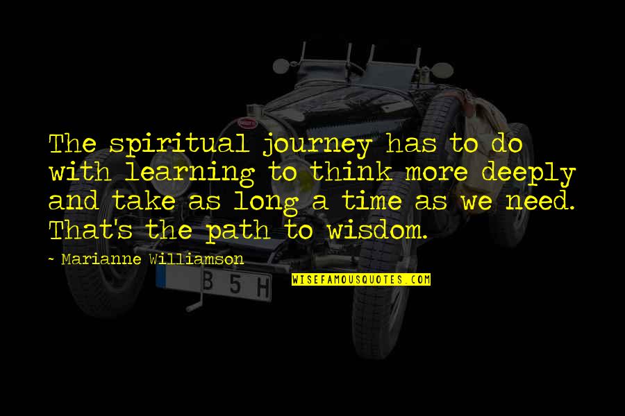 Learning And Thinking Quotes By Marianne Williamson: The spiritual journey has to do with learning