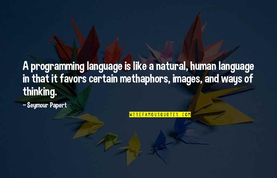 Learning And Thinking Quotes By Seymour Papert: A programming language is like a natural, human