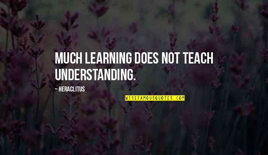 Learning And Understanding Quotes By Heraclitus: Much learning does not teach understanding.