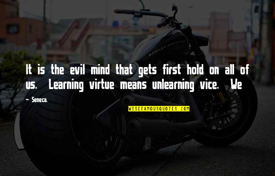 Learning And Unlearning Quotes By Seneca.: It is the evil mind that gets first