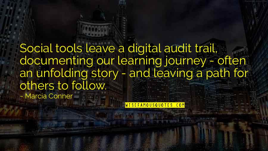 Learning As A Journey Quotes By Marcia Conner: Social tools leave a digital audit trail, documenting