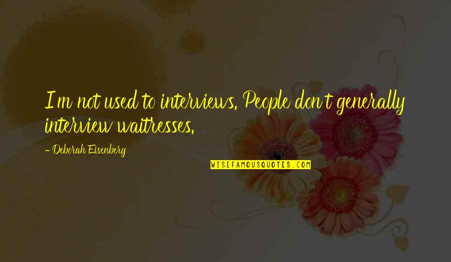 Learning As A Team Quotes By Deborah Eisenberg: I'm not used to interviews. People don't generally