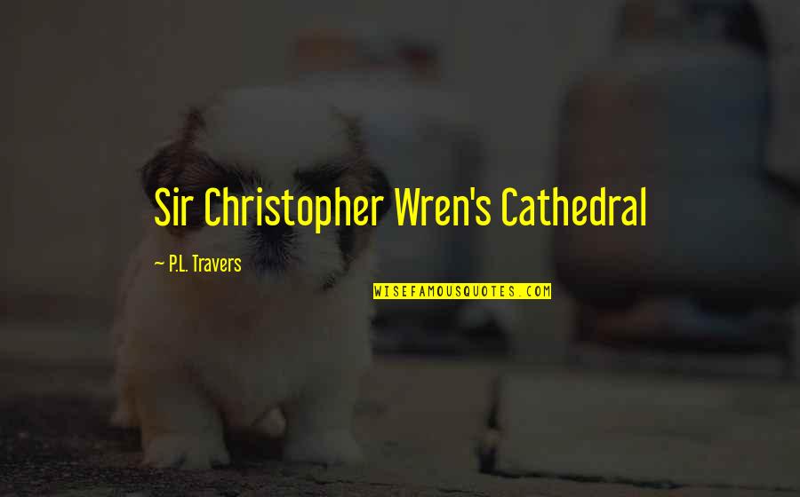 Learning Assessment Strategies Quotes By P.L. Travers: Sir Christopher Wren's Cathedral